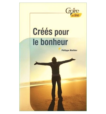 Créés pour le bonheur - Philippe Malidor Créés pour le bonheur - Philippe Malidor