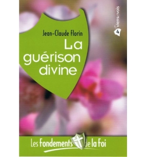 La guérison divine - Les fondements de la foi n°4 - Jean-Claude Florin