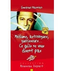 Médiums, astrologues, guérisseurs... Ce qu'ils ne vous disent pas - Emmanuel Mae