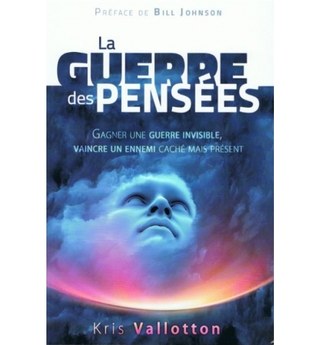 La guerre des pensées - Gagner une guerre invisible, vaincre un ennemi caché mai La guerre des pensées - Gagner une guerre invisible, vaincre un ennemi caché mai