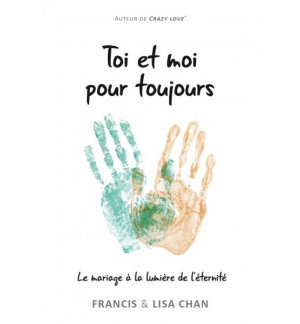 Toi et moi pour toujours - Le mariage à la lumière de l'éternité - Francis et Li