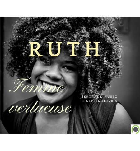 Ruth: femme vertueuse- Bertrand Huetz Ruth: femme vertueuse- Bertrand Huetz