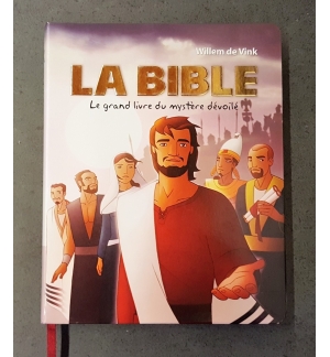 La Bible - Le grand livre du mystère dévoilé - Willem de Vink