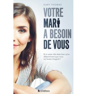 Votre mari a besoin de vous - Gary Thomas