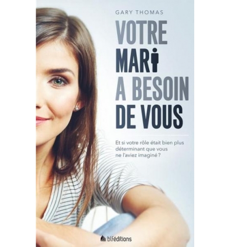 Votre mari a besoin de vous - Gary Thomas Votre mari a besoin de vous - Gary Thomas