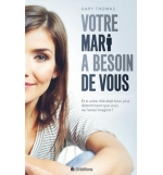 Votre mari a besoin de vous - Gary Thomas