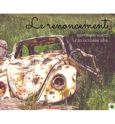 Le renoncement - Bertrand Huetz Louange Le renoncement - Bertrand Huetz Louange