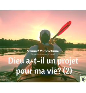 Dieu a-t-il un projet pour ma vie ? (2) - Samuel Peterschmitt