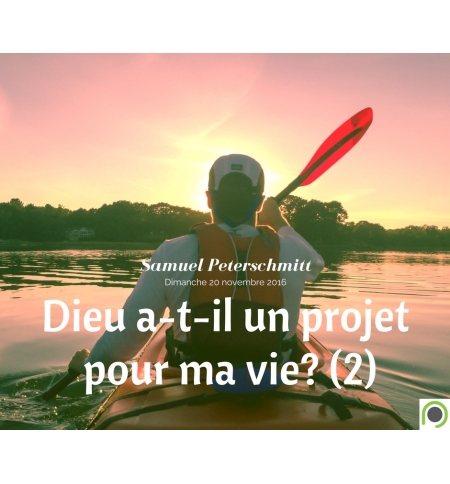 Dieu a-t-il un projet pour ma vie ? (2) - Samuel Peterschmitt Dieu a-t-il un projet pour ma vie ? (2) - Samuel Peterschmitt