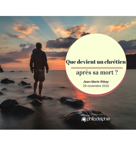 Que devient un chrétien après sa mort ?! - Jean-Marie Ribay VOD Que devient un chrétien après sa mort ?! - Jean-Marie Ribay VOD
