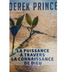 La puissance à travers la connaissance de Dieu - Derek Prince