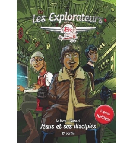 Les explorateurs Le livre - tome 4 : Jésus et ses disciples - 2ème partie - D'ap Les explorateurs Le livre - tome 4 : Jésus et ses disciples - 2ème partie - D'ap