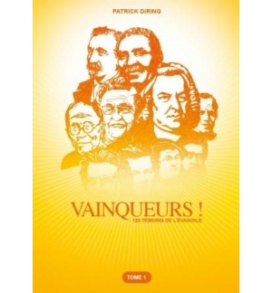 Vainqueurs ! 120 témoins de l'Evangile - Tome 1 - Patrick Diring