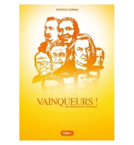 Vainqueurs ! 120 témoins de l'Evangile - Tome 1 - Patrick Diring Vainqueurs ! 120 témoins de l'Evangile - Tome 1 - Patrick Diring