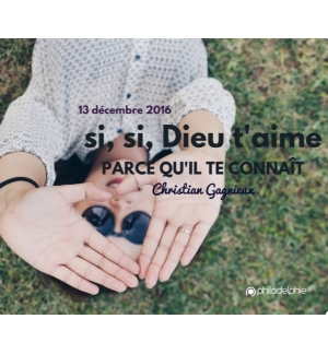 Si, si, Dieu t’aime parce qu’Il te connaît - Christian Gagnieux