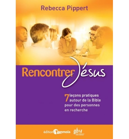 Rencontrer Jésus - 7 leçons pratiques autour de la Bible pour des personnes en r
