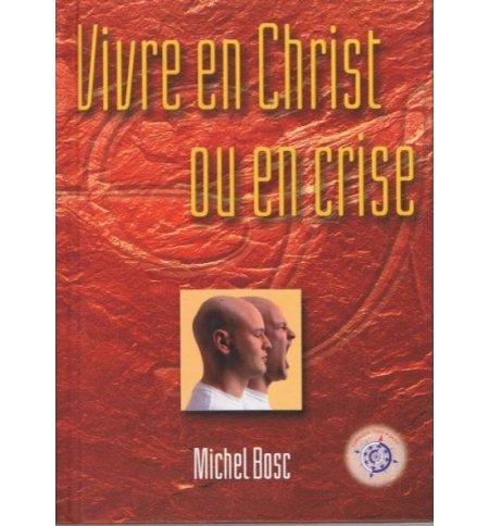 Vivre en Christ ou en crise - Michel Bosc Vivre en Christ ou en crise - Michel Bosc