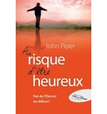 Au risque d'être heureux... Fait de l'Éternel tes délices - John Piper