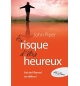 Au risque d'être heureux... Fait de l'Éternel tes délices - John Piper