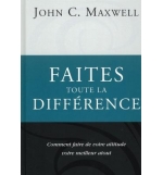 Faites toute la différence - John C. Maxwell