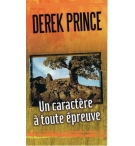 Un caractère à toute épreuve - Derek Prince