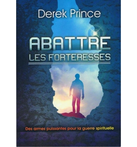 Abattre les forteresses - Derek prince Abattre les forteresses - Derek prince