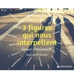 Trois figures qui nous interpellent.- Samuel Peterschmitt