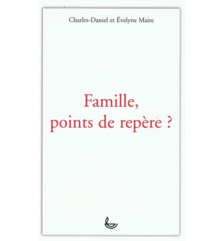 Famille point de repère ? - Charles-Daniel & Évelyne Maire Famille point de repère ? - Charles-Daniel & Évelyne Maire