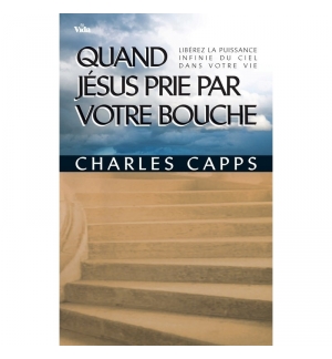 Quand Jésus prie par votre bouche - Charles Capps