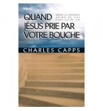 Quand Jésus prie par votre bouche - Charles Capps