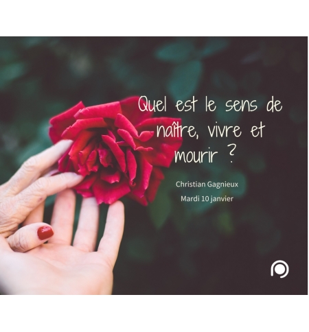 Quel est le sens de naître, vivre et mourir ? - Christian Gagnieux MP3 Quel est le sens de naître, vivre et mourir ? - Christian Gagnieux MP3