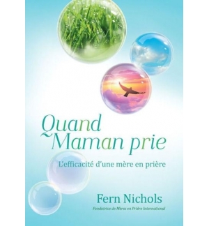 Quand Maman prie - L'efficacité d'une mère en prière - Fern Nichols