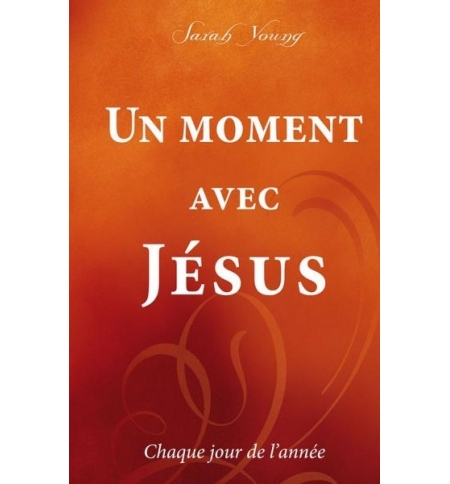 Un moment avec Jésus - Chaque jour de l'année - Sarah Young Un moment avec Jésus - Chaque jour de l'année - Sarah Young