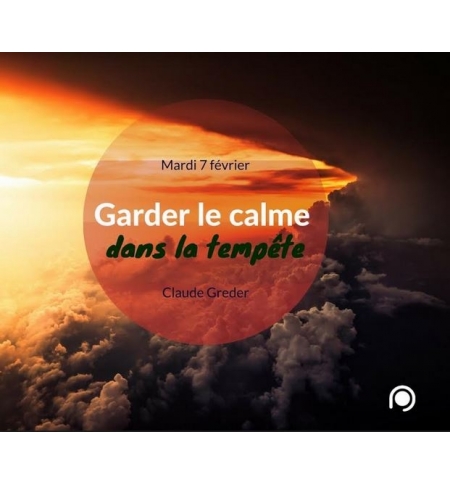 Garder le calme dans la tempête - Claude Greder Garder le calme dans la tempête - Claude Greder