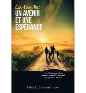La famille : un avenir et une espérance - Adèle & Christian Rozier