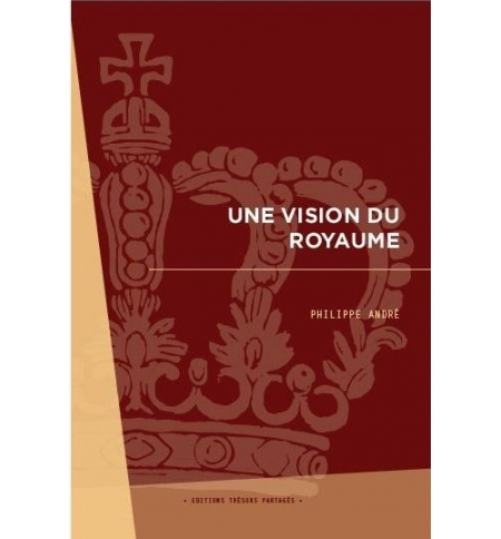 Une vision du Royaume - Philippe André Une vision du Royaume - Philippe André