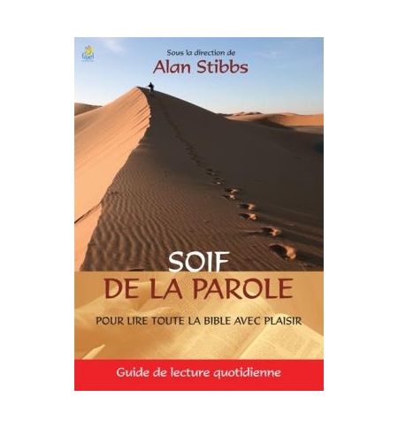 Soif de la parole - Pour lire toute la Bible avec plaisir - Guide de lecture quo Soif de la parole - Pour lire toute la Bible avec plaisir - Guide de lecture quo