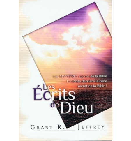Les écrits de Dieu - Les mystères sacrés de la Bible - Grant R. Jeffrey Les écrits de Dieu - Les mystères sacrés de la Bible - Grant R. Jeffrey
