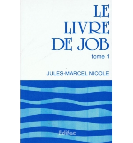 Le livre de Job - Tome 1 - Jules-Marcel Nicole Le livre de Job - Tome 1 - Jules-Marcel Nicole