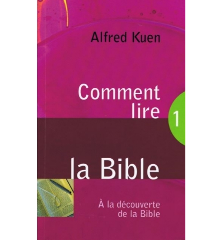 Comment lire la Bible 1 - Alfred Kuen Comment lire la Bible 1 - Alfred Kuen