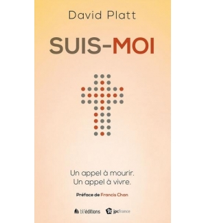 Suis-moi - Un appel à mourir, un appel à vivre - David Platt