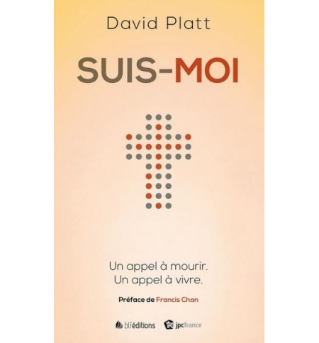 Suis-moi - Un appel à mourir, un appel à vivre - David Platt Suis-moi - Un appel à mourir, un appel à vivre - David Platt