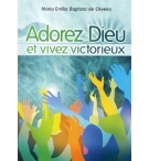 Adorez Dieu et vivez victorieux - Maria Emilia Baptista de Oliveira