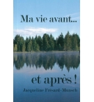 Ma vie avant. . . et après ! -  Jacqueline Frésard