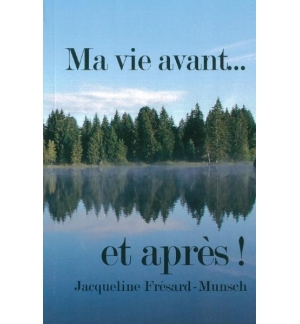 Ma vie avant. . . et après ! -  Jacqueline Frésard
