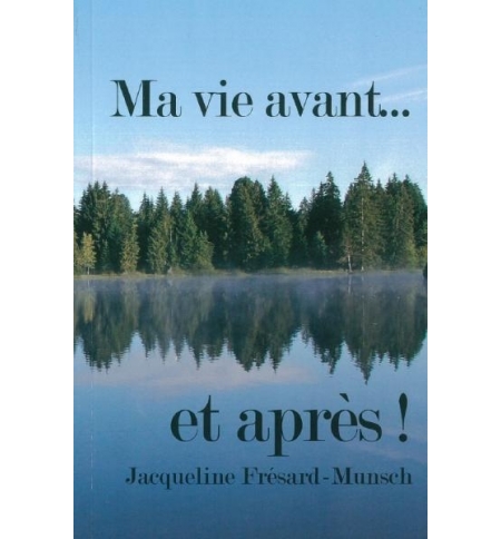 Ma vie avant. . . et après ! -  Jacqueline Frésard