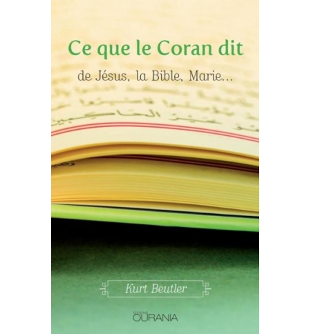 Ce que le Coran dit de Jésus, la Bible, Marie... - Kurt Beutler