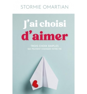 J'ai choisi d'aimer - Trois choix simples qui peuvent changer votre vie - Stormi