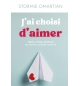 J'ai choisi d'aimer - Trois choix simples qui peuvent changer votre vie - Stormi