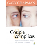 Couple complices - Approches relationnelles et bibliques pour consolider son mar